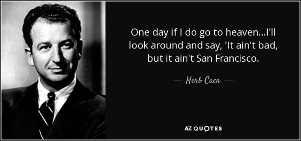 quote-one-day-if-i-do-go-to-heaven-i-ll-look-around-and-say-it-ain-t-bad-but-it-ain-t-san-herb-caen-34-95-15